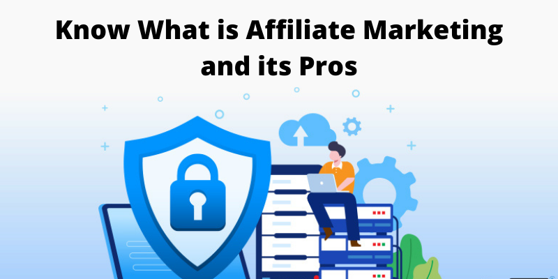 Know What is Affiliate Marketing and its Pros