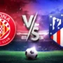 Girona-vs-Atletico-Madrid